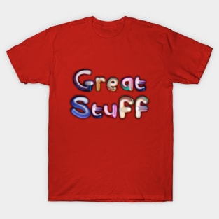 Great Stuff T-Shirt